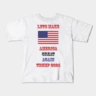 Lets Make America Great Again 2024 Kids T-Shirt